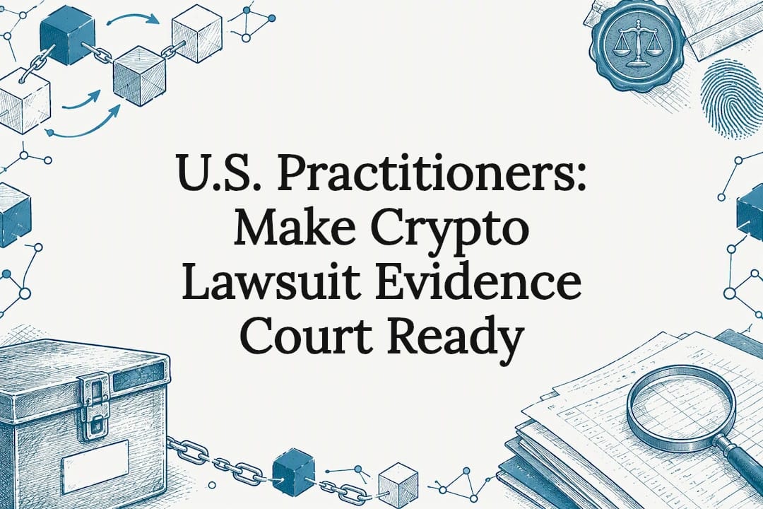 U.S. Practitioners: Make Crypto Lawsuit Evidence Court Ready