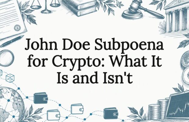 John Doe Subpoena for Crypto: What It Is and Isn’t